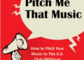 How to Pitch Your Music to The A.V. Club (Without Getting Ignored)